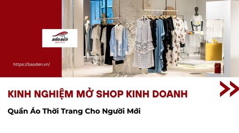 Kinh Nghiệm Mở Shop Kinh Doanh Quần Áo Thời Trang Cho Người Mới