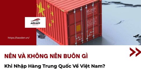 Nên Và Không Nên Buôn Gì Khi Nhập Hàng Trung Quốc Về Việt Nam?