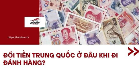 Đổi Tiền Trung Quốc Ở Đâu Khi Đi Đánh Hàng?