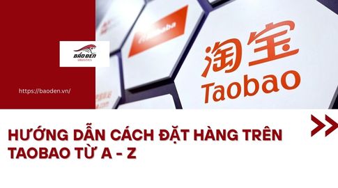 Hướng Dẫn Cách Đặt Hàng Trên Taobao Từ A - Z