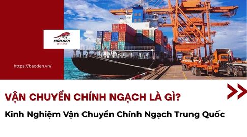 Vận Chuyển Chính Ngạch Là Gì? Kinh Nghiệm Vận Chuyển Chính Ngạch Trung Quốc