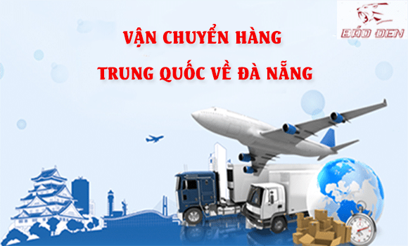 Dịch vụ vận chuyển hàng Trung Quốc về Đà Nẵng uy tín nhất tại Báo Đen