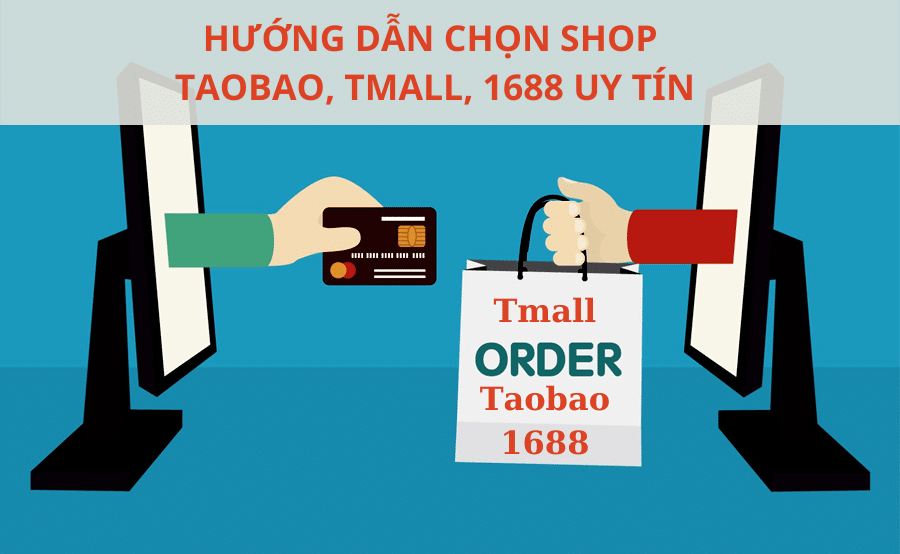 Hướng dẫn chọn shop taobao. tmall, 1688 uy tín