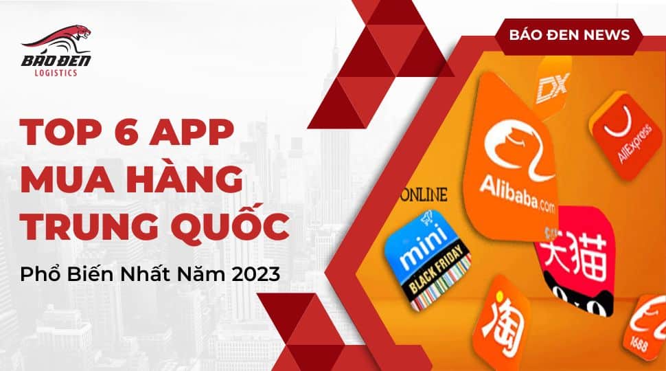 TOP 6 app mua hàng Trung Quốc phổ biến nhất năm 2023 13 báo đen logistics