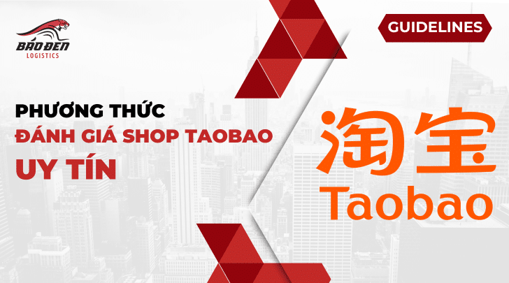 3 Phương Thức Đánh Giá Shop Taobao Uy Tín - Báo Đen Logistics 8 đánh giá shop taobao