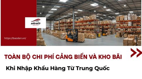 Toàn Bộ Chi Phí Cảng Biển Và Kho Bãi Khi Nhập Khẩu Hàng Từ Trung Quốc