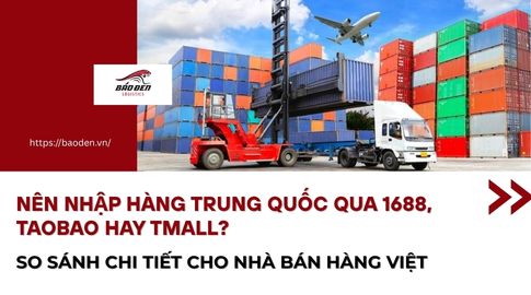 Nên Nhập Hàng Trung Quốc Qua 1688, Taobao Hay Tmall? So Sánh Chi Tiết Cho Nhà Bán Hàng Việt 32 Nên Nhập Hàng Trung Quốc Qua 1688, Taobao Hay Tmall? So Sánh Chi Tiết Cho Nhà Bán Hàng Việt