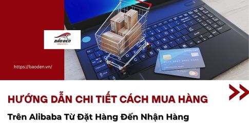 Hướng Dẫn Chi Tiết Cách Mua Hàng Trên Alibaba Từ Đặt Hàng Đến Nhận Hàng 18 Hướng Dẫn Chi Tiết Cách Mua Hàng Trên Alibaba Từ Đặt Hàng Đến Nhận Hàng
