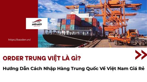 Order Trung Việt Là Gì? Hướng Dẫn Cách Nhập Hàng Trung Quốc Về Việt Nam Giá Rẻ
