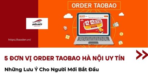 Top 5 Đơn Vị Order Taobao Hà Nội Uy Tín Nhất 2025 Và Những Lưu Ý Cho Người Mới Bắt Đầu