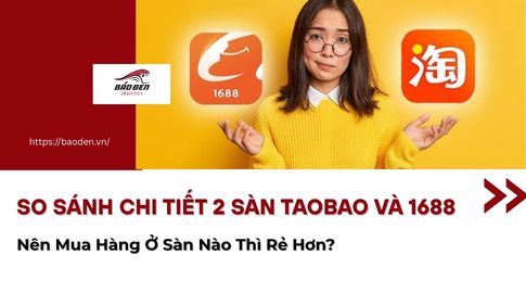 So Sánh Chi Tiết 2 Sàn Taobao Và 1688. Nên Mua Hàng Ở Sàn Nào Thì Rẻ Hơn?
