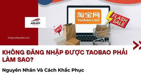 Không Đăng Nhập Được Taobao Phải Làm Sao? Nguyên Nhân Và Cách Khắc Phục