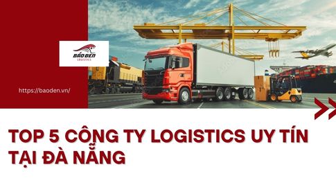 Top 5 Công Ty Logistics Uy Tín Tại Đà Nẵng