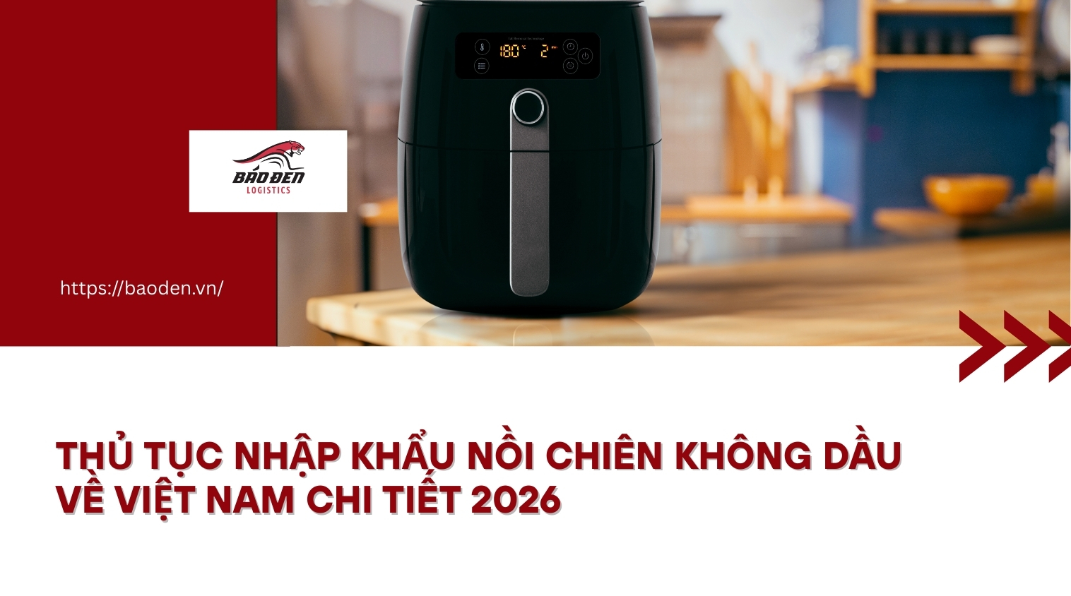 Thủ tục nhập khẩu nồi chiên không dầu về Việt Nam chi tiết 2026