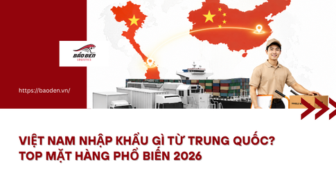 Việt Nam nhập khẩu gì từ Trung Quốc? Top mặt hàng phổ biến 2026 4 Thumnail website 10