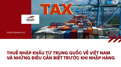 Thuế nhập khẩu từ Trung Quốc về Việt Nam và những điều cần biết trước khi nhập hàng 9 Thumnail website 3 1
