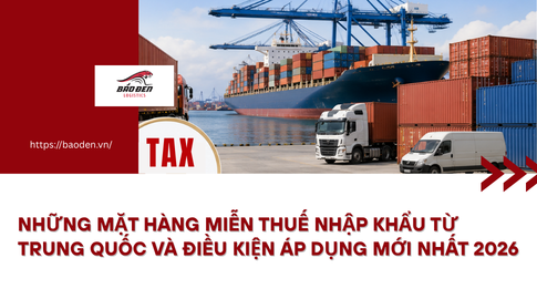 Những mặt hàng miễn thuế nhập khẩu từ Trung Quốc và điều kiện áp dụng mới nhất 2026 7 Thumnail website 3