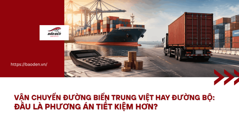 Vận chuyển đường biển Trung Việt hay đường bộ: Đâu là phương án tiết kiệm hơn? 13 Thumnail website 7