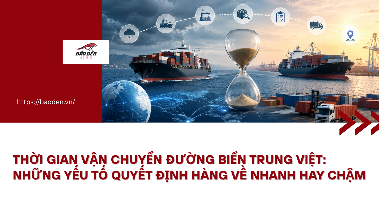 Thời gian vận chuyển đường biển Trung Việt: Những yếu tố quyết định hàng về nhanh hay chậm 3 thoi gian van chuyen duong bien Trung Viet ve nhanh hay cham bao den logistics